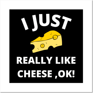 I Just Really Like Cheese Ok - Funny Cheese Lover -Food Humor Posters and Art